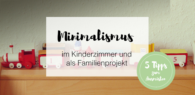 Minimalismus im Kinderzimmer und als Familienprojekt